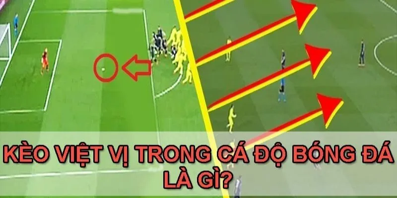 Phân Tích Về Hình Thức Kèo Việt Vị Phổ Biến Nhất Hiện Nay 2 Tìm hiểu về kèo việt vị là gì hiện nay