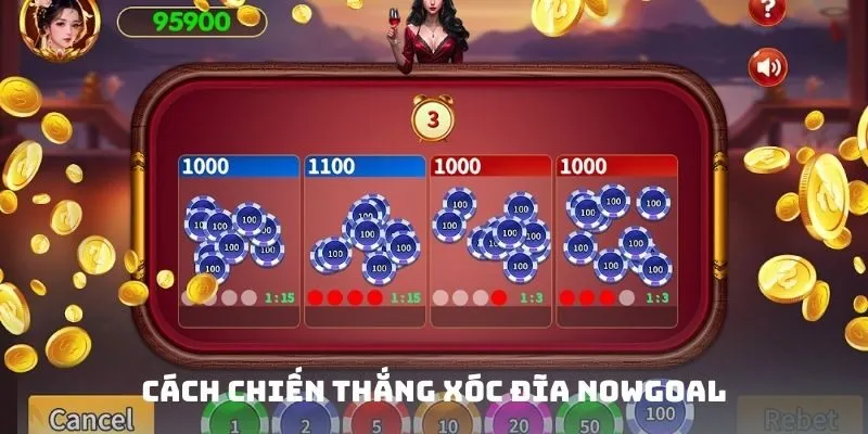 Cách chiến thắng xóc đĩa Nowgoal