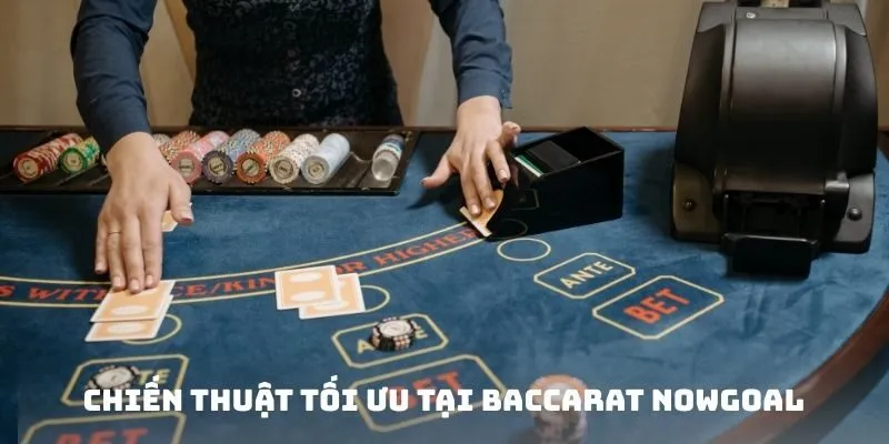 Baccarat Nowgoal - Nghiên Cứu Cách Chơi Chính Xác Nhất Tại Nhà Cái 4 Chiến thuật tối ưu tại Baccarat Nowgoal
