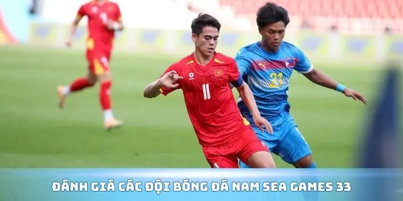 Đánh giá các đội bóng đá nam Sea Games 33