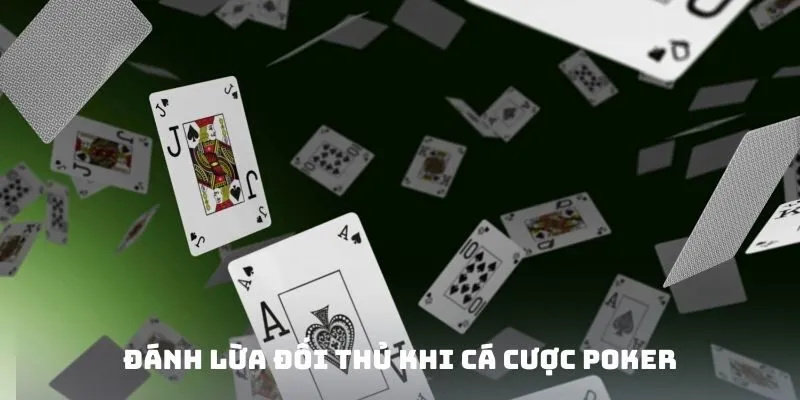 Cá Cược Poker Nowgoal - Hành Trình Trải Nghiệm Lợi Nhuận Cao 4 Đánh lừa đối thủ khi cá cược Poker Nowgoal