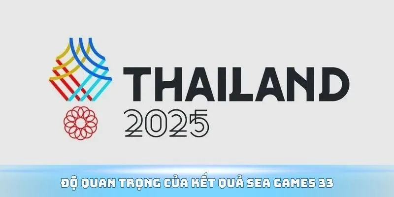 Độ quan trọng của kết quả Sea Games 33