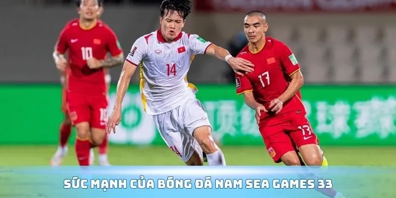 Sức mạnh của bóng đá nam Sea Games 33