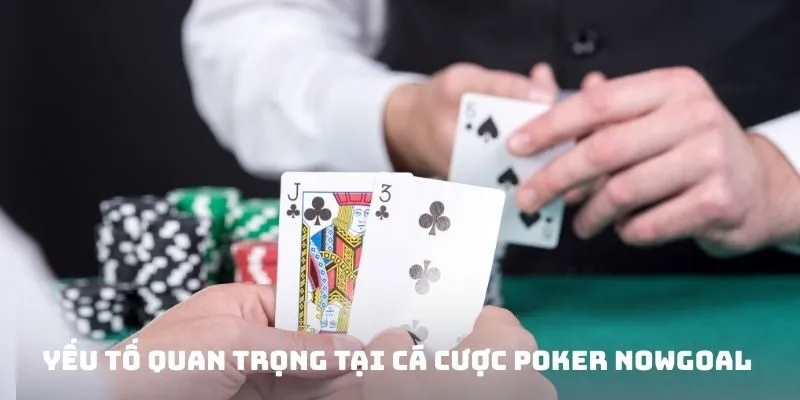 Cá Cược Poker Nowgoal - Hành Trình Trải Nghiệm Lợi Nhuận Cao 2 Yếu tố quan trọng tại cá cược Poker Nowgoal